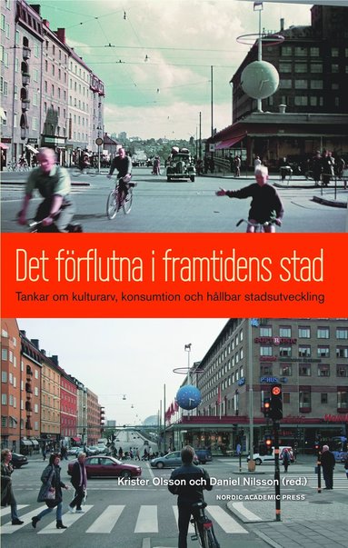 Det frflutna i framtidens stad : tankar om kulturarv, konsumtion och hllbar stadsutveckling (inbunden)