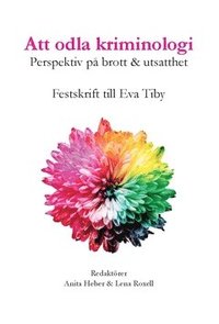 Att odla kriminologi : perspektiv på brott & utsatthet - en festskrift till Eva Tiby (häftad)