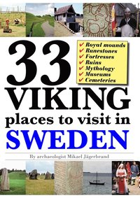 33 Viking places to visit in Sweden ? Guidebook to the best ruins and museums (e-bok)