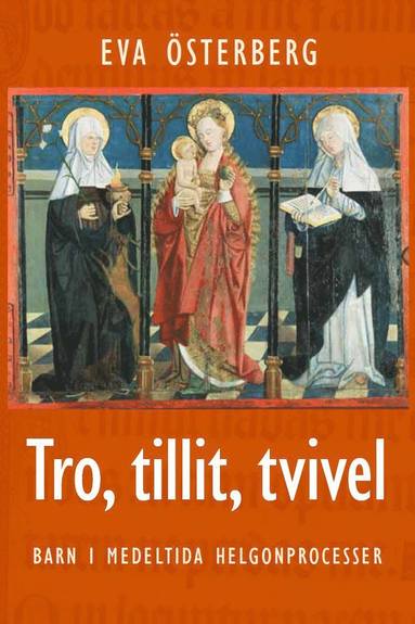 Tro, tillit, tvivel : barn i medeltida helgonprocesser tvivel : barn i medeltida helgonprocesser (inbunden)