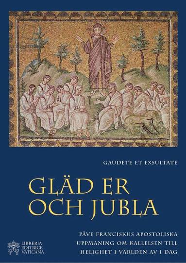 Gaudete et Exsultate - Gl�d er och jubla : om kallelsen till helighet i v�rlden av i dag (inbunden)