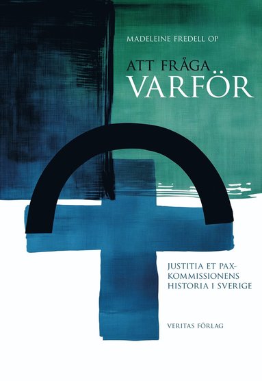 Att frga varfr : Justitia et Pax-kommissionens historia i Sverige (hftad)