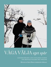 Våga välja eget spår : skidåkarna Anna och Johan Olsson och mentale coachen Stig Wiklund (inbunden)