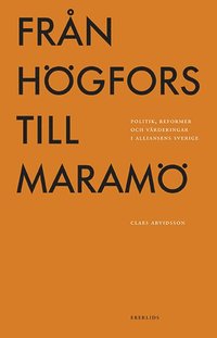 Från Högfors till Maramö: politik, reformer och värderingar i Alliansens Sverige (häftad)