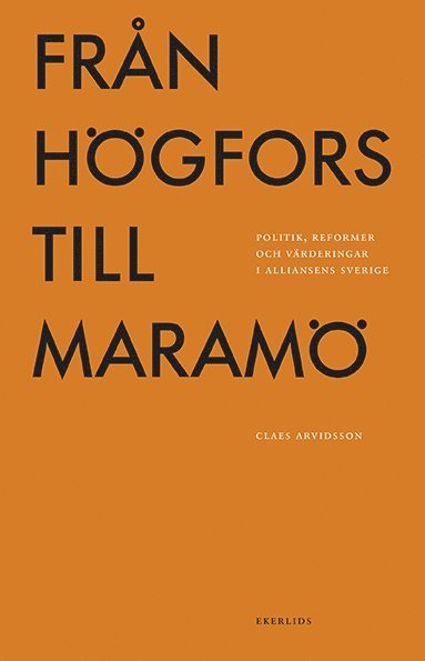 Frn Hgfors till Maram: politik, reformer och vrderingar i Alliansens Sverige (hftad)