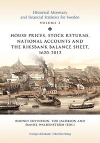 House prices, stock returns, national accounts and the Riksband balance sheet 1620-2012 (inbunden)