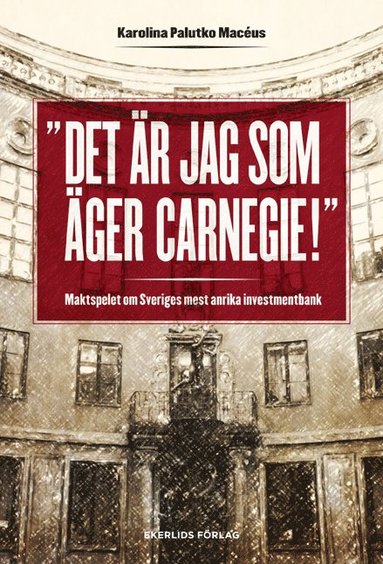 Det r jag som ger Carnegie! : maktspelet om Sveriges mest anrika investmentbank (inbunden)