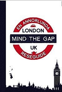 Mind the gap - London : en annorlunda reseguide (inbunden)