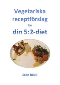 Vegetariska receptfrslag fr din 5:2-diet (e-bok)