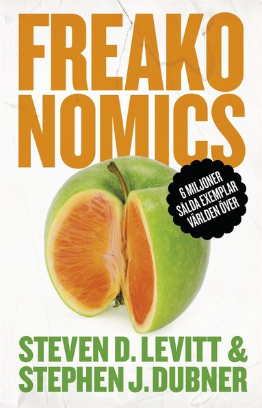 Freakonomics: En vildsint ekonom frklarar det moderna livets gtor (inbunden)