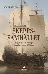 Skeppssamhället : rang, roller och status på örlogsskepp under 1600-talet (inbunden)