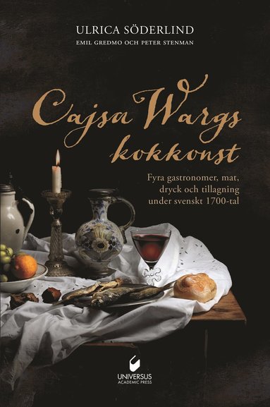 Cajsa Wargs kokkonst : fyra gastronomer, mat, dryck och tillagning under svenskt 1700-tal (pocket)