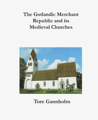 The Gotlandic merchant republic and its medieval churches (inbunden)