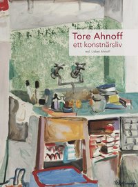Tore Ahnoff : ett konstnrsliv (inbunden)