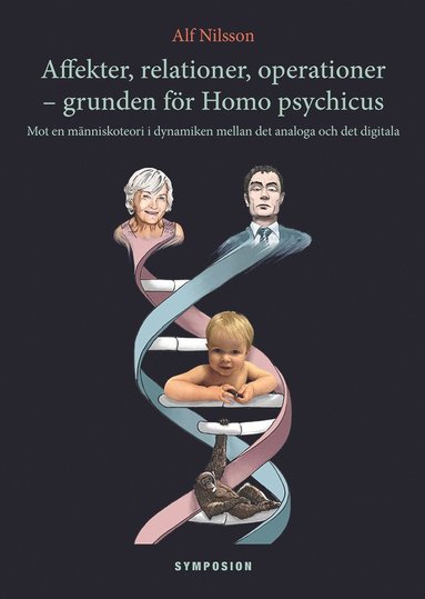 Affekter, relationer, operationer - grunden fr Homo psychicus : mot en mnniskoteori i dynamiken mellan det analoga och det digitala (inbunden)