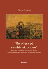 En ohyra p samhllskroppen : kriminalitet, kontroll och modernisering i Sverige och Sundsvallsdistriktet under 1800- och det tidiga 1900-talet (inbunden)