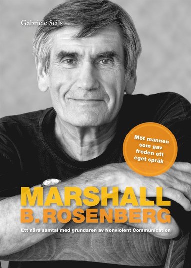 Marshall B. Rosenberg mannen som gav freden ett sprk : Ett nra samtal med  grundaren av Nonviolent Communication. (inbunden)