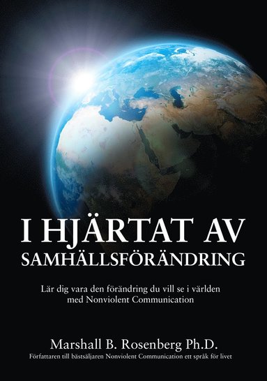 I Hj�rtat Av Samh�llsf�r�ndring : L�r dig vara den f�r�ndring du vill se i v�rlden med Nonviolent Communication (inbunden)
