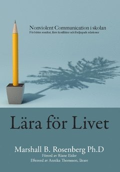 Lra fr livet : Nonviolent Communication i skolan, fr bttre resultat, frre konflikter och frdjupade relationer (inbunden)