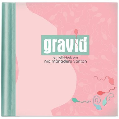 Gravid : en fyll-i-bok om nio mnaders vntan (inbunden)