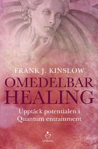 Omedelbar healing : upptck potentialen i Quantum Entrainment (inbunden)