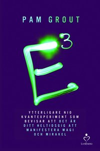 E i kubik : ytterligare nio kvantexperiment som bevisar att det r ditt heltidsgig att manifestera magi och mirakel (inbunden)