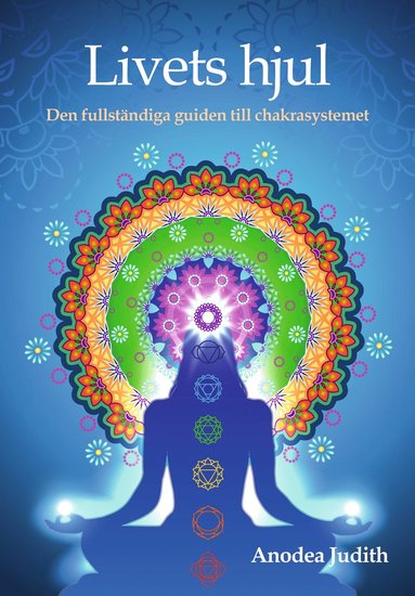 Livets hjul : den fullstndiga guiden till chakrasystemet (inbunden)