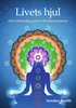 Livets hjul : den fullständiga guiden till chakrasystemet