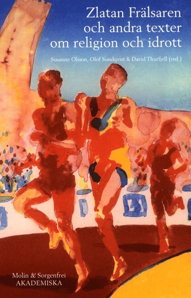 Zlatan frlsaren och andra texter om religion och idrott : en festskrift till David Westerlund (inbunden)