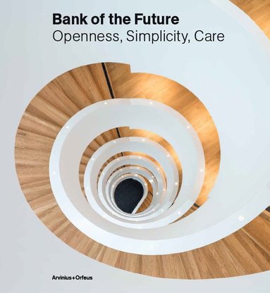Bank of the future : openness, simplicity, care (inbunden)