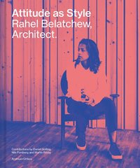 Attitude as Style : Rahel Belatchew, Architect (inbunden)