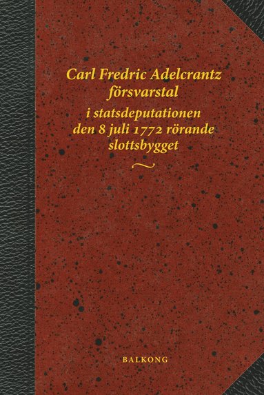 Carl Fredric Adelcrantz försvarstal i statsdeputationen den 8 juli 1772 rörande slottsbygget (kartonnage)