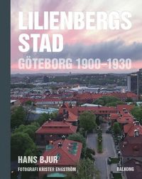 Lilienbergs stad : Göteborg 1900-1930 (inbunden)