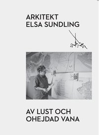 Arkitekt Elsa Sundling : av lust och ohejdad vana (häftad)
