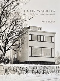 Ingrid Wallberg : arkitekt och funktionalist (inbunden)