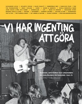 Vi har ingenting att gra : musiken, artisterna och ungdomen p Oxelsunds fritidsgrd 1965-79 (inbunden)