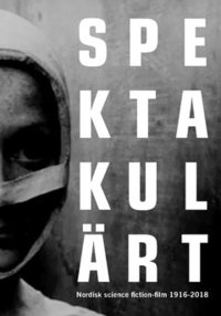 Spektakulrt : nordisk science fiction-film 1916-2018 (hftad)