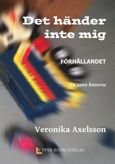 Det h�nder inte mig 1: F�RH�LLANDET. En sann historia. (inbunden)