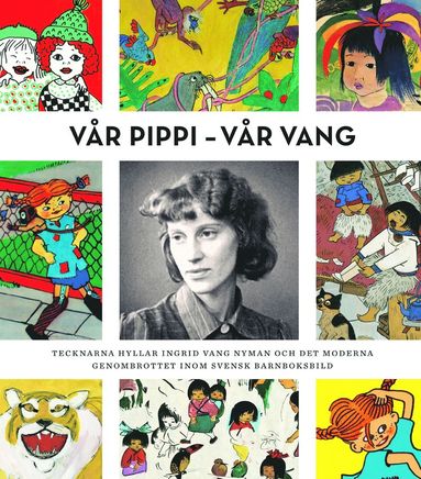 Vr Pippi - Vr Vang : tecknarna hyllar Ingrid Vang Nyman och det moderna genombrottet inom svensk barnboksbild (inbunden)