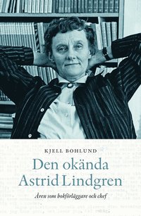 Den okända Astrid Lindgren : Åren som förläggare (inbunden)