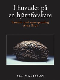 I huvudet p en hjrnforskare - samtal med neuropatolog Arne Brun (e-bok)