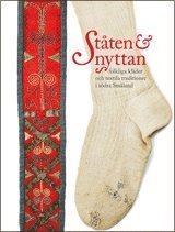 Stten & nyttan : folkliga klder och textila traditioner i sdra Smland (inbunden)