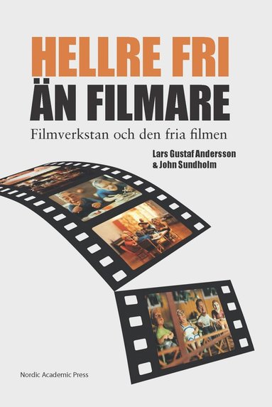 "Hellre fri n filmare" : Filmverkstan och den fria filmen (inbunden)