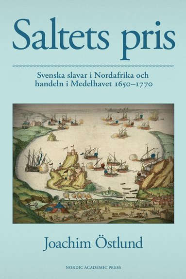 Saltets pris : svenska slavar i Nordafrika och handeln i Medelhavet 1650-1770 (inbunden)