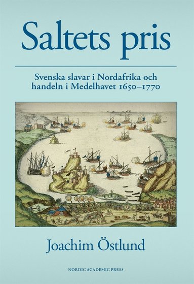 Saltets pris : svenska slavar i Nordafrika och handeln i Medelhavet 1650-1770 (inbunden)