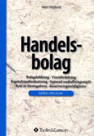 Handelsbolag : bolagsbildning, vinstfördelning, kapitalvinstbeskattning, justerad anskaffningsutgift, byte av företagsform, reserveringsmöjligheter (inbunden)