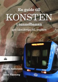 En guide till konsten i tunnelbanan och i den övriga SL-trafiken (häftad)