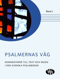 Psalmernas väg : kommentarer till text och musik i Den svenska psalmboken. Band 2 (inbunden)