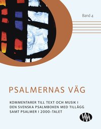 Psalmernas väg : kommentarer till text och musik i Den svenska psalmboken med tillägg samt Psalmer i 2000-talet. Band 4 (inbunden)