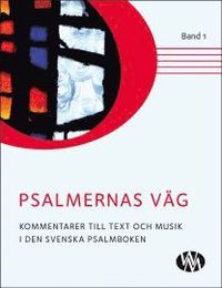 Psalmernas väg : kommentarer till text och musik i Den svenska psalmboken. Band 1 (inbunden)